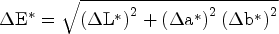 \[ \Delta {\rm E}^* = \sqrt {\left(\Delta{\rm L}^\ast\right)^{2}+\left(\Delta{\rm a}^\ast\right)^{2}\left(\Delta{\rm b}^\ast\right)^{2}} \]