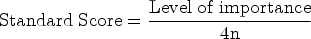 \begin{equation*} {\rm Standard\; Score} = \frac{{\rm Level\; of\; importance}}{4{\rm n}} \end{equation*}