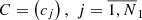 $ C = \left( {c_{j} } \right),\,\,j = \overline{1,N}_{1} $