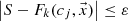 $$ \left| {S - F_{k} (c_{j} ,\vec{x})} \right| \le \varepsilon $$