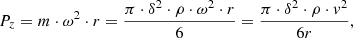 $$ {P_z} = m \cdot {\omega ^2} \cdot r = \frac{{\pi \cdot {\delta ^2} \cdot \rho \cdot {\omega ^2} \cdot r}}{6} = \frac{{\pi \cdot {\delta ^2} \cdot \rho \cdot {v^2}}}{{6r}}, $$