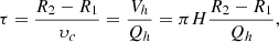 $$ \tau = \frac{{{R_2} - {R_1}}}{{{\upsilon _c}}} = \frac{{{V_h}}}{{{Q_h}}} = \pi H\frac{{{R_2} - {R_1}}}{{{Q_h}}}, $$