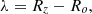 $$ \lambda = {R_z} - {R_o}, $$