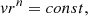 $$ v{r^n} = const, $$