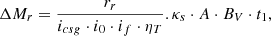 $$ \Delta {M_r} = \frac{{{r_r}}}{{{i_{csg}} \cdot {i_0} \cdot {i_f} \cdot {\eta _T}}}.{\kappa _s} \cdot A \cdot {B_V} \cdot {t_1}, $$