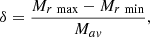 $$ \delta = \frac{{{M_{r\,\max }} - {M_{r\,\min }}}}{{{M_{av}}}}, $$