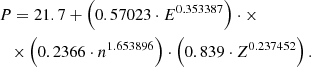 $$ \begin{gathered} P = 21.7 + \left( {0.57023 \cdot {E^{0.353387}}} \right) \cdot \times \hfill \\ \,\,\,\,\, \times \left( {0.2366 \cdot {n^{1.653896}}} \right) \cdot \left( {0.839 \cdot {Z^{0.237452}}} \right). \hfill \\ \end{gathered} $$