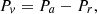 $$ {P_v} = {P_a} - {P_r}, $$