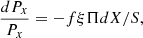 $$ \frac{{d{P_x}}}{{{P_x}}} = - {{f\xi \Pi dX} / S}, $$