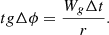 $$ tg\Delta \phi = \frac{{W_{g} \Delta t}}{r}. $$