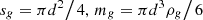 $ s_{g} = {{\pi d^{2} } \mathord{\left/ {\vphantom {{\pi d^{2} } 4}} \right. \kern-0pt} 4},\,m_{g} = {{\pi d^{3} \rho_{g} } \mathord{\left/ {\vphantom {{\pi d^{3} \rho_{g} } 6}} \right. \kern-0pt} 6} $
