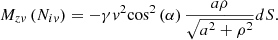 $$ {M_{zv}}\left( {{N_{iv}}} \right) = - \gamma {v^2}{\cos ^2}\left( \alpha \right)\frac{{a\rho }}{{\sqrt {{a^2} + {\rho ^2}} }}dS. $$