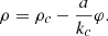 $$ \rho = {\rho _c} - \frac{a}{{{k_c}}}\varphi . $$