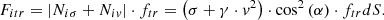 $$ {F_{itr}} = \left| {{N_{i\sigma }} + {N_{iv}}} \right| \cdot {f_{tr}} = \left( {\sigma + \gamma \cdot {v^2}} \right) \cdot {\cos ^2}\left( \alpha \right) \cdot {f_{tr}}dS. $$