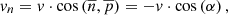 $$ {v_n} = v \cdot \cos \left( {\overline n ,\overline p } \right) = - v \cdot \cos \left( \alpha \right), $$