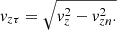 $$ {v_{z\tau }} = \sqrt {v_z^2 - v_{zn}^2.} $$