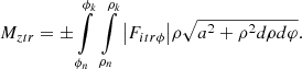 $$ {M_{ztr}} = \pm \int\limits_{{\phi _n}}^{{\phi _k}} {} \int\limits_{{\rho _n}}^{{\rho _k}} {\left| {{F_{itr\phi }}} \right|} \rho \sqrt {{a^2} + {\rho ^2}d\rho d\varphi } . $$