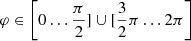 $ \varphi \in \left[ {0 \ldots \frac{\pi }{2}] \cup [\frac{3}{2}\pi \ldots 2\pi } \right] $