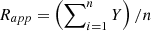 $$ {R_{app}} = \left( {\sum\nolimits_{i = 1}^n Y } \right)/n $$