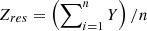 $$ {Z_{res}} = \left( {\sum\nolimits_{i = 1}^n Y } \right)/n $$