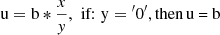 $$ {\text{u}} = {\text{b}} * \frac{x}{y},\,\,{\text{if:}}\,\,{\text{y} = {^\prime 0 ^\prime,}}\,{\text{then}}\,{\text{u = b}} $$