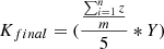 $$ {K_{final}} = (\frac{{\frac{{\sum\nolimits_{i = 1}^n z }}{m}}}{5}*Y) $$