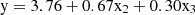 $$ {\rm y} = 3.76 + 0.67{\rm x}_{2} + 0.30{\rm x}_{3} $$