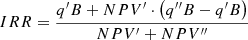 $$ IRR = \frac{{q^{\prime}B + NPV^{\prime} \cdot \left( {q^{\prime\prime}B - q^{\prime}B} \right)}}{{NPV^{\prime} + NPV^{\prime\prime}}} $$