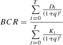 $$ BCR = \frac{{\sum\limits_{{t = 0}}^{T} {\frac{{D_{t} }}{{\left( {1 + q} \right)^{t} }}} }}{{\sum\limits_{{t = 0}}^{T} {\frac{{K_{t} }}{{\left( {1 + q} \right)^{t} }}} }} $$