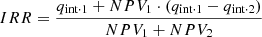 $$ IRR = \frac{q_{\text{int} \cdot 1}+ NPV _{1} \cdot \left( {q_{{\text{int} \cdot 1}} - q_{{\text{int} \cdot 2}} } \right)}{{NPV_{1} + NPV_{2} }} $$