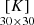 $ \mathop {\left[ K \right]}\limits_{30 \times 30} $