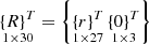 $ \mathop {\left\{ R \right\}^{T} }\limits_{1 \times 30} = \left\{ {\mathop {\left\{ r \right\}^{T} }\limits_{1 \times 27} \mathop {\left\{ 0 \right\}^{T} }\limits_{1 \times 3} } \right\} $