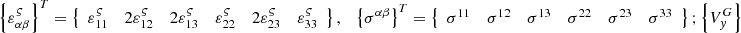 $ \left\{ {\varepsilon_{\alpha \beta }^{\varsigma } } \right\}^{T} = \left\{ {\begin{array}{*{20}c} {\varepsilon_{11}^{\varsigma } } & {2\varepsilon_{12}^{\varsigma } } & {2\varepsilon_{13}^{\varsigma } } & {\varepsilon_{22}^{\varsigma } } & {2\varepsilon_{23}^{\varsigma } } & {\varepsilon_{33}^{\varsigma } } \\ \end{array} } \right\},\quad \left\{ {\sigma^{\alpha \beta } } \right\}^{T} = \left\{ {\begin{array}{*{20}c} {\sigma^{11} } & {\sigma^{12} } & {\sigma^{13} } & {\sigma^{22} } & {\sigma^{23} } & {\sigma^{33} } \\ \end{array} } \right\};\left\{ {V_{y}^{G} } \right\} $