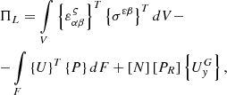 $$ \begin{gathered} \Pi _{L} = \int\limits_{V} {\left\{ {\varepsilon _{{\alpha \beta }}^{\varsigma } } \right\}^{T} \left\{ {\sigma ^{{\varepsilon \beta }} } \right\}^{T} dV - } \hfill \\ - \int\limits_{F} {\left\{ U \right\}^{T} \left\{ P \right\}dF + \left[ N \right]\left[ {P_{R} } \right]\left\{ {U_{y}^{G} } \right\},} \hfill \\ \end{gathered} $$
