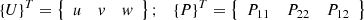 $ \left\{ U \right\}^{T} = \left\{ {\begin{array}{*{20}c} u & v & w \\ \end{array} } \right\};\quad \left\{ P \right\}^{T} = \left\{ {\begin{array}{*{20}c} {P_{11} } & {P_{22} } & {P_{12} } \\ \end{array} } \right\} $
