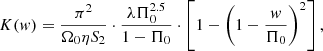 $$ K(w) = \frac{{\pi ^{2} }}{{\Omega _{0} \eta S_{2} }} \cdot \frac{{\lambda \Pi _{0}^{{2.5}} }}{{1 - \Pi _{0} }} \cdot \left[ {1 - \left( {1 - \frac{w}{{\Pi _{0} }}} \right)^{2} } \right], $$