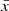 $ \bar{x} $