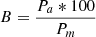 $$ B = \frac{{P_{a} *100}}{{P_{m} }} $$