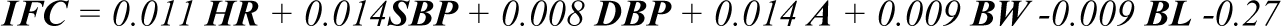 $$ \boldsymbol{IFC} = 0.011 \boldsymbol{HR} + 0.014 \boldsymbol{SBP} + 0.008 \boldsymbol{DBP} + 0.014 \boldsymbol{A} + 0.009 \boldsymbol{BW} -0.009 \boldsymbol{BL} -0.27 $$