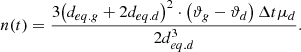 $$n(t) = {{3{{\left( {{d_{eq.g}} + 2{d_{eq.d}}} \right)}^2} \cdot \left( {{\vartheta _g} - {\vartheta _d}} \right)\Delta t{\mu _d}} \over {2d_{eq.d}^3}}.$$