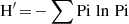 $${\rm{H'}}\,{\rm{ = }}\,{\rm{ - }}\sum {{\rm{Pi}}} \,\ln \,{\rm{Pi}}$$